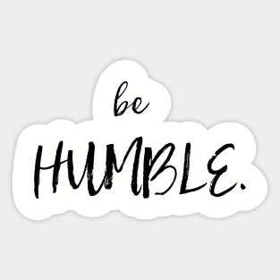 Be Humble Sticker